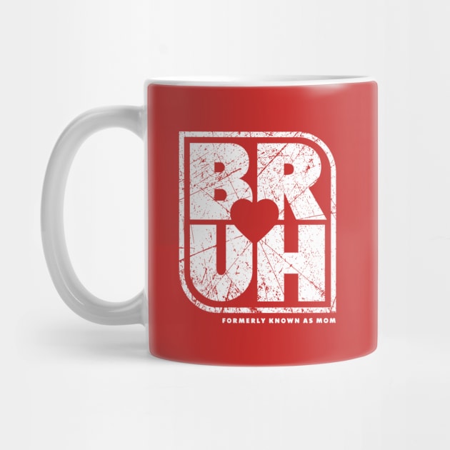 Bruh Formerly Known As Mom by TreehouseDesigns